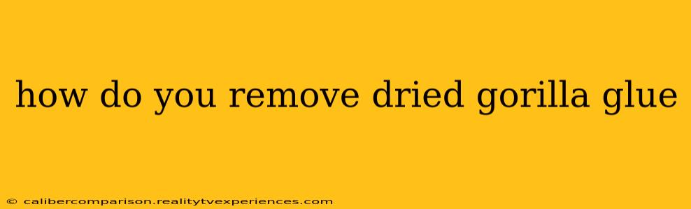 how do you remove dried gorilla glue