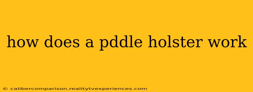 how does a pddle holster work