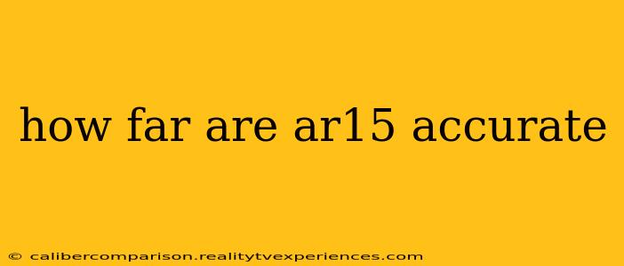 how far are ar15 accurate