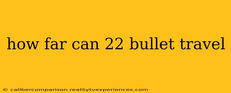 how far can 22 bullet travel