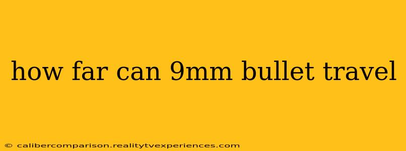 how far can 9mm bullet travel