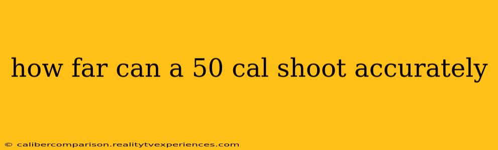 how far can a 50 cal shoot accurately