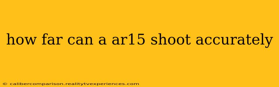 how far can a ar15 shoot accurately