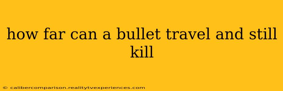 how far can a bullet travel and still kill