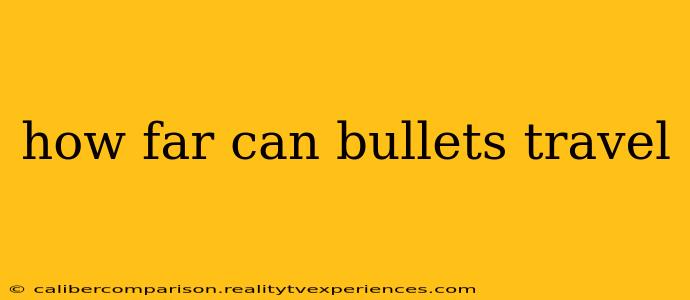 how far can bullets travel