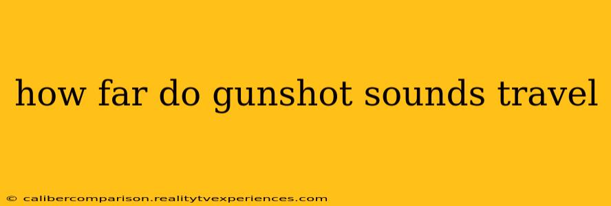 how far do gunshot sounds travel