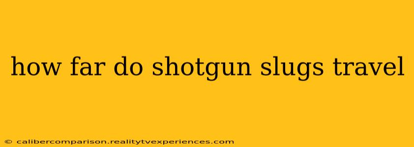 how far do shotgun slugs travel