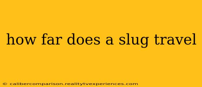 how far does a slug travel