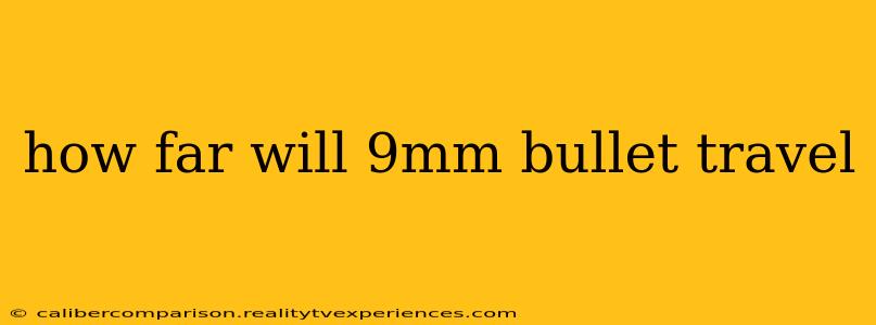 how far will 9mm bullet travel