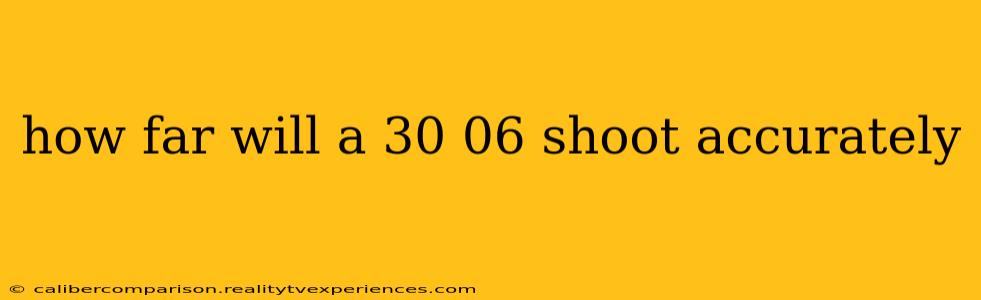 how far will a 30 06 shoot accurately