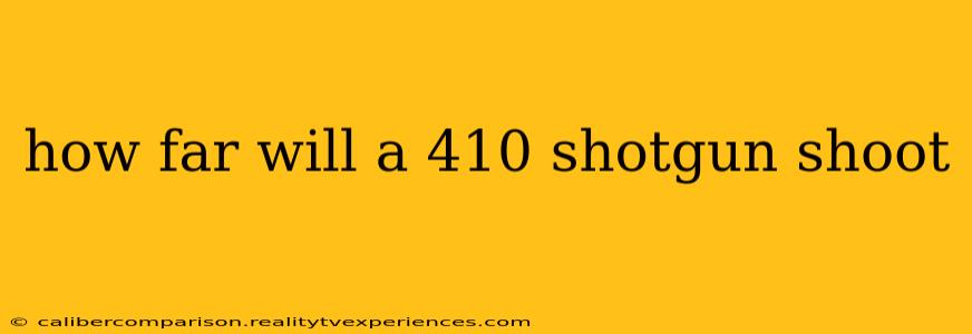 how far will a 410 shotgun shoot