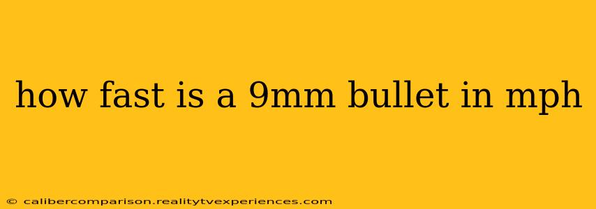 how fast is a 9mm bullet in mph