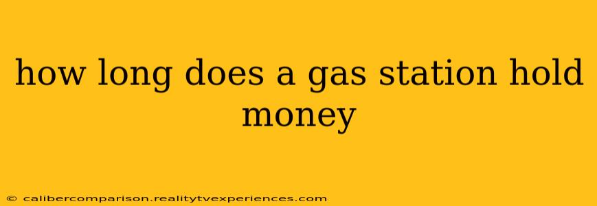 how long does a gas station hold money