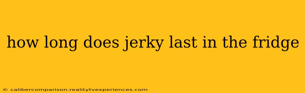 how long does jerky last in the fridge