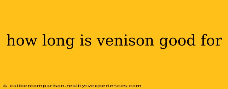 how long is venison good for