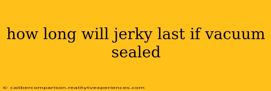 how long will jerky last if vacuum sealed