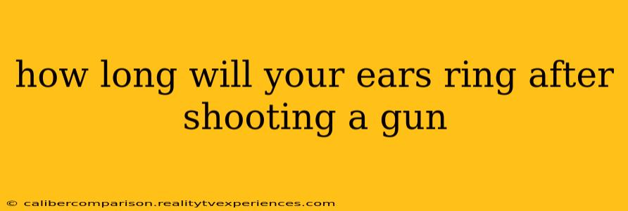 how long will your ears ring after shooting a gun