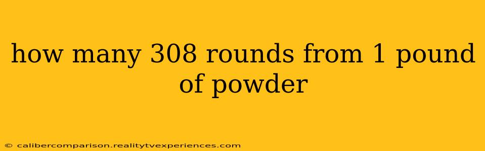 how many 308 rounds from 1 pound of powder