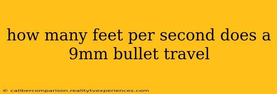 how many feet per second does a 9mm bullet travel