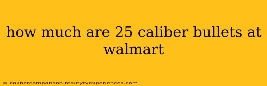 how much are 25 caliber bullets at walmart