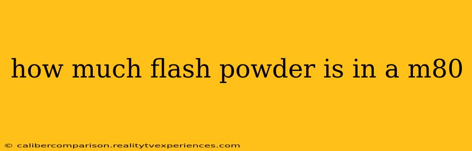 how much flash powder is in a m80