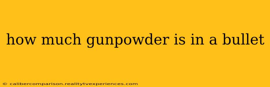 how much gunpowder is in a bullet