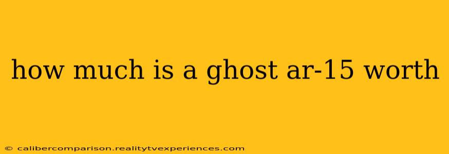 how much is a ghost ar-15 worth