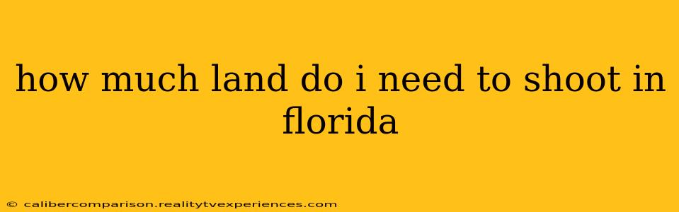 how much land do i need to shoot in florida