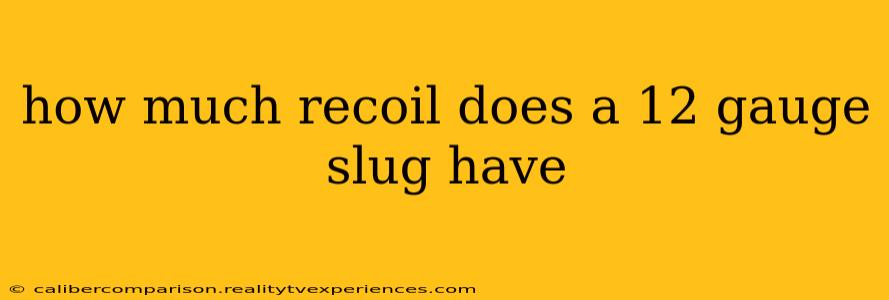 how much recoil does a 12 gauge slug have