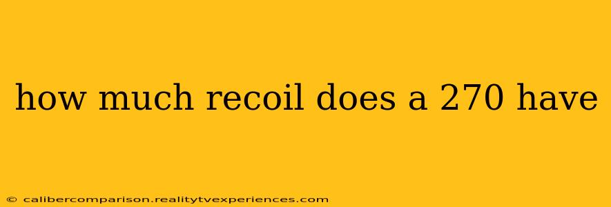 how much recoil does a 270 have