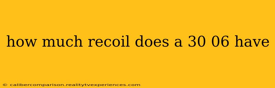 how much recoil does a 30 06 have