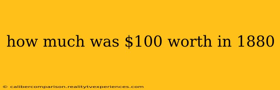 how much was $100 worth in 1880