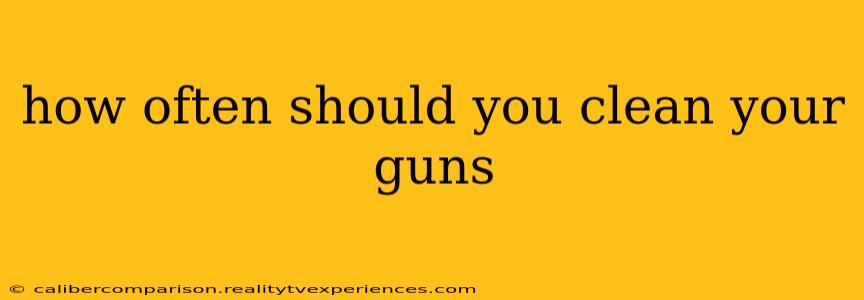 how often should you clean your guns