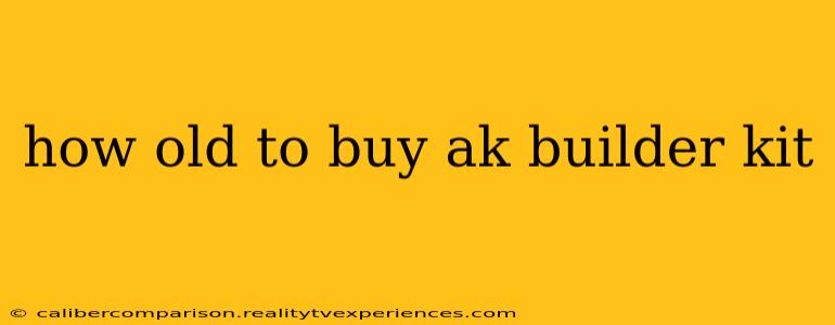 how old to buy ak builder kit