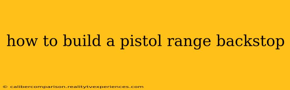 how to build a pistol range backstop