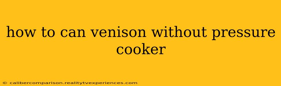 how to can venison without pressure cooker