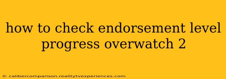 how to check endorsement level progress overwatch 2