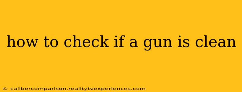 how to check if a gun is clean