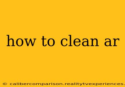 how to clean ar