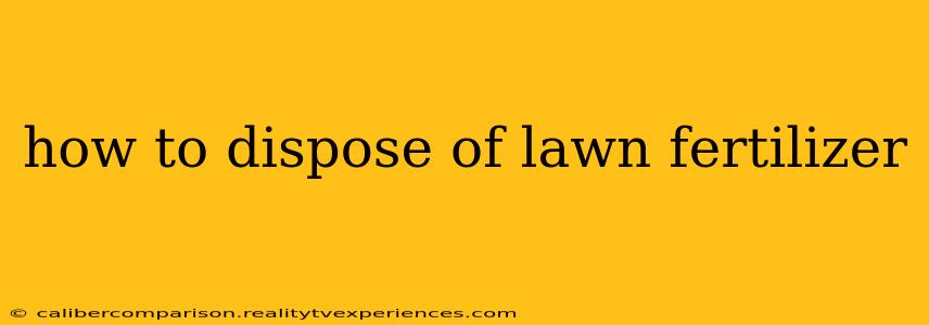 how to dispose of lawn fertilizer