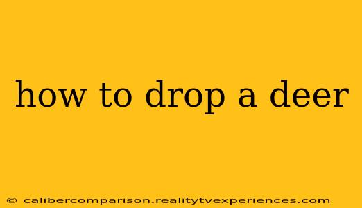 how to drop a deer