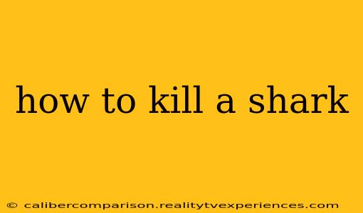 how to kill a shark