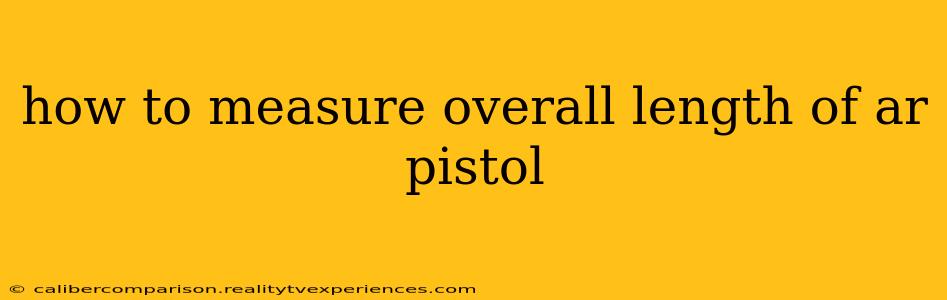 how to measure overall length of ar pistol