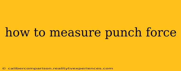 how to measure punch force