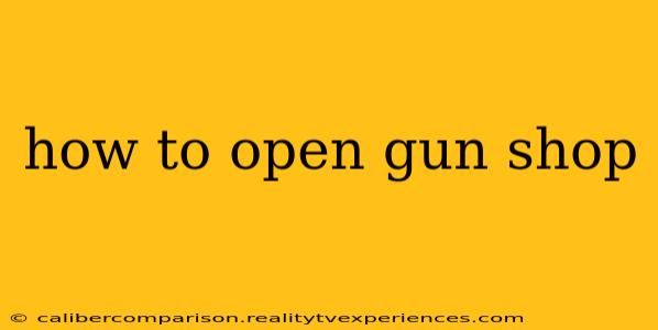 how to open gun shop