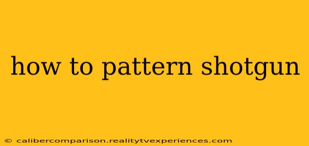 how to pattern shotgun