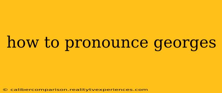 how to pronounce georges