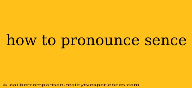 how to pronounce sence