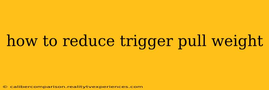 how to reduce trigger pull weight