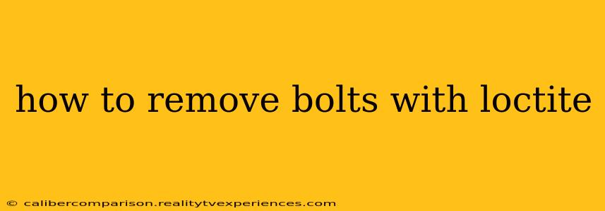 how to remove bolts with loctite